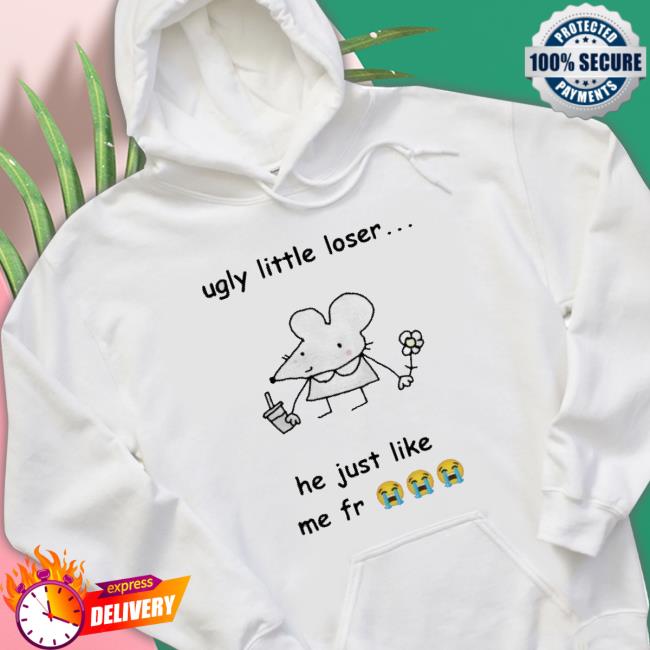 Official Get A Load Of This Ugly Little Loser Me Fr Hoodie
