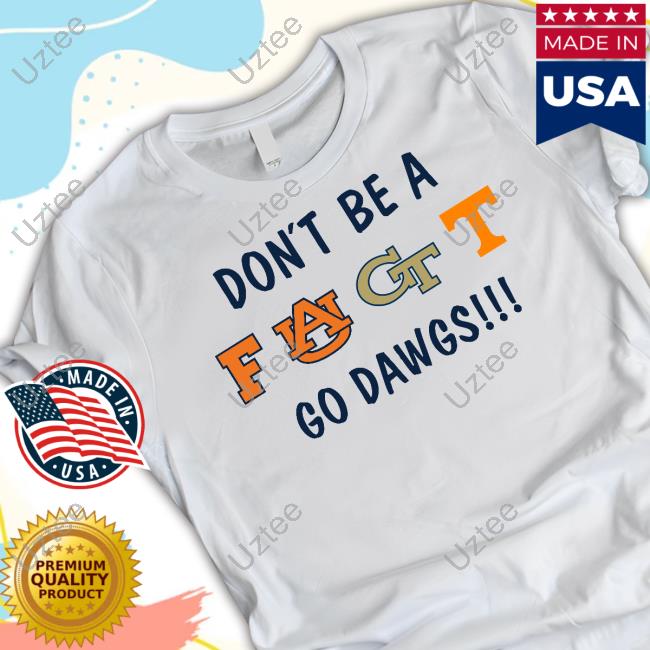 Steve Stieglburg Don't Be A Faugtt Go Dawgs Shirt