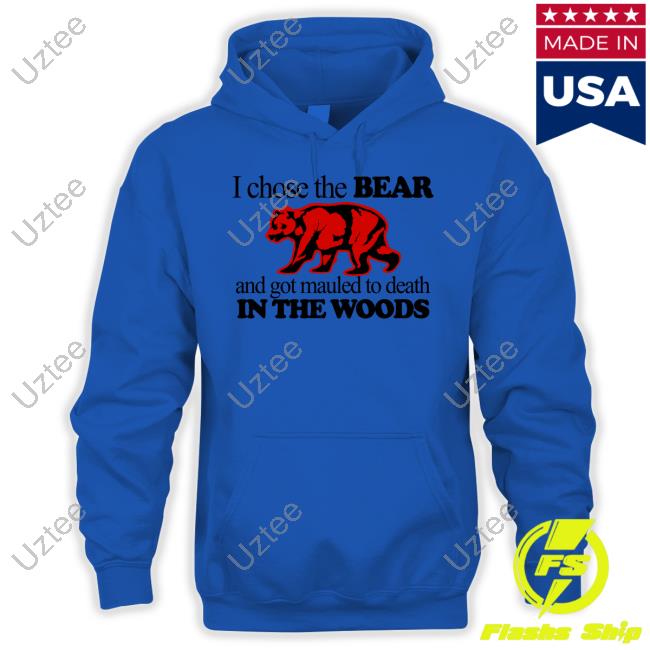 Theclassyshirts I Chose The Bear And Got Mauled To Death In The Woods Sweatshirt