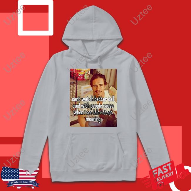 Cant Watch Better Call Saul With People Cause When I See Lalo I Start Moaning Hoodie Tony Dalton