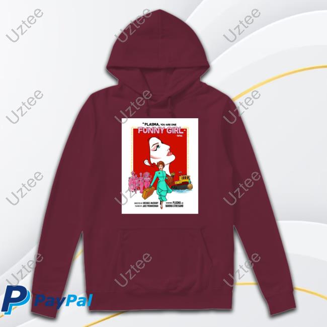 Plasma You Are One Funny Girl Sweatshirt Dragqueenmerch Plasma - Funny Girl Plasma You Are One Funny Girl Tee Dragqueenmerch Plasma - Funny Girl