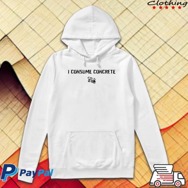 I Consume Concrete Sweatshirts
