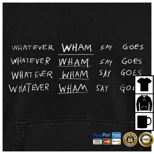 Lil Baby Merch Store Whatever Wham Say Goes Hoodie Lil Baby Merch Store Whatever Wham Say Goes Zip Up Hoodie