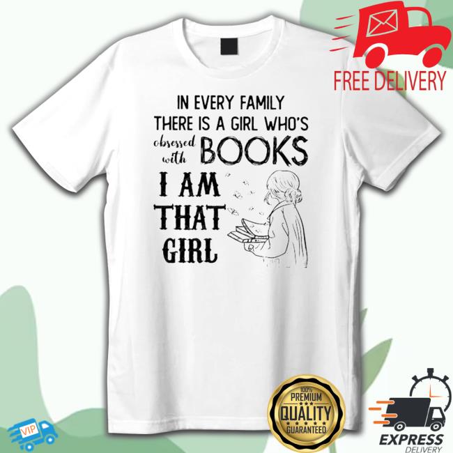 Official In Every Family There Is A Girl Who’S With Obsessed Books I Am That Girl Hoodie Sweatshirt