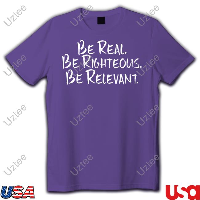 Mission Vision Lifestyle Merch Be Real Be Righteous Be Relevant Tee Shirt