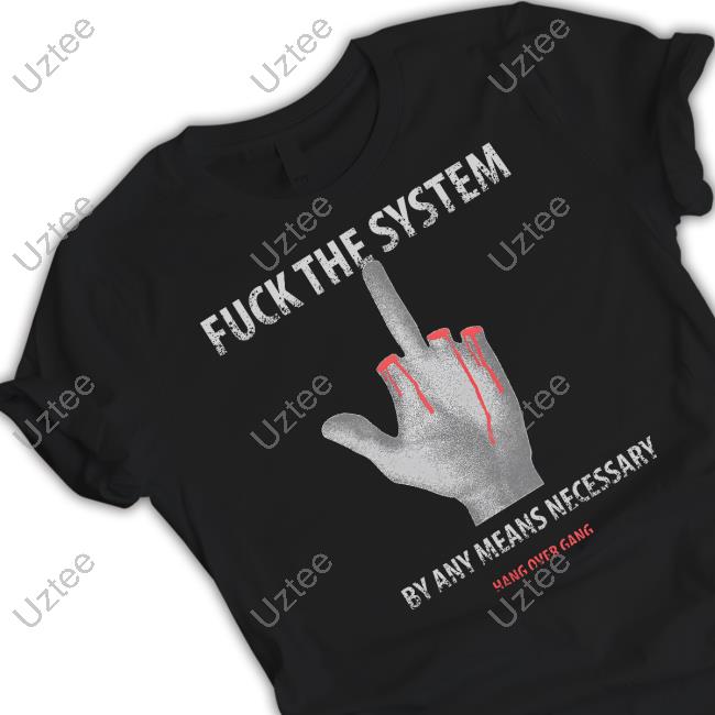 Official Fuck The System By Any Means Necessary T Shirt