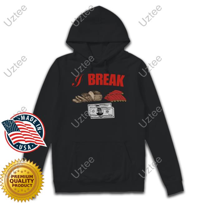I Break Bread Ribs Hundred Dollar Bills Shirts I Break Bread Ribs Hundred Dollar Bills Hoodied Sweatshirt