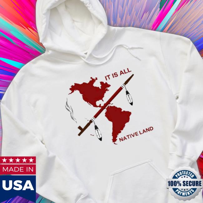 It Is All Native Land America Hooded Sweatshirt