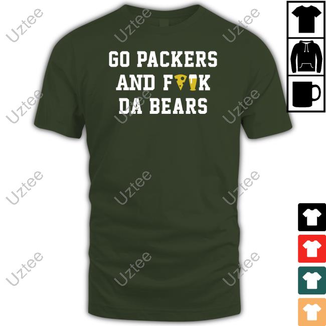 Go Packers And Fuck Da Bears Tee
