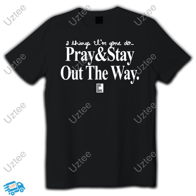 God Is Dope Merch 2 Things I'm Gone Do Pray & Stay Out The Way Hoodie