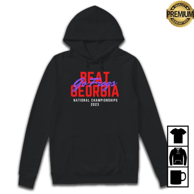 Tcu National Championship, Beat Georgia, Go Frogs, Tcu Hooded Sweatshirt Tcu National Championship, Beat Georgia, Go Frogs, Tcu Classic Shirt
