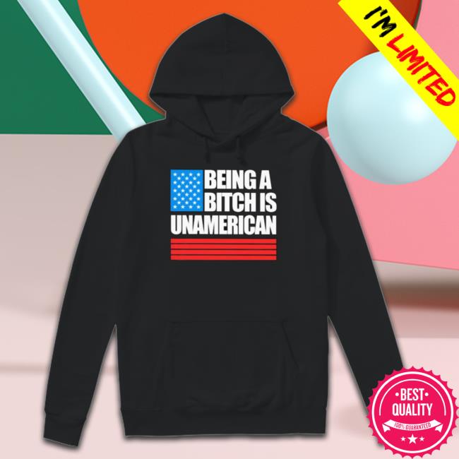 Official Being A Bitch Is Unamerican Sweaters