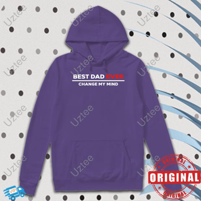 Crowder Shop Best Dad Ever Change My Mind T Shirt