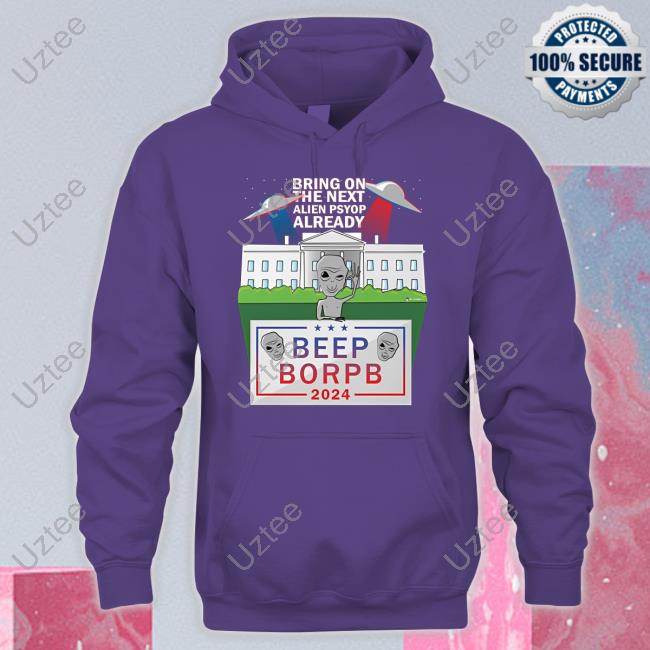 Bring On The Next Alien Psyop Already Beep Borpb 2024 Hoodie Wearechange Merch Bring On The Next Alien Psyop Already Beep Borpb 2024 Sweatshirt
