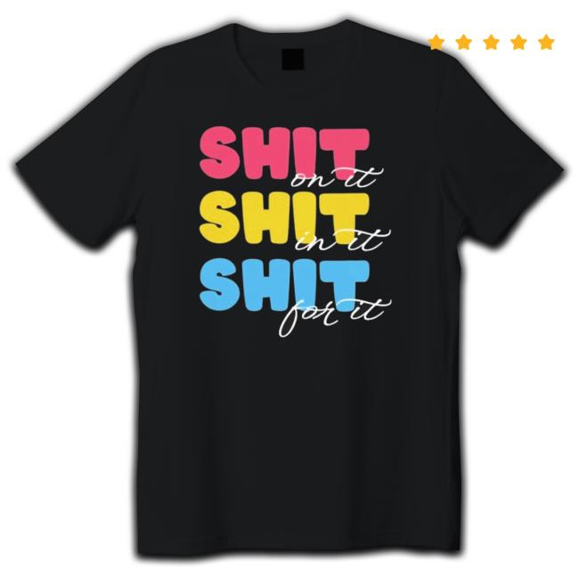 Official Shit On It Shit In It Shit For It Hooded Sweatshirt