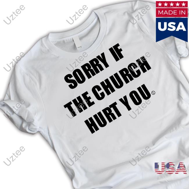 Sorry If The Church Hurt You Tee