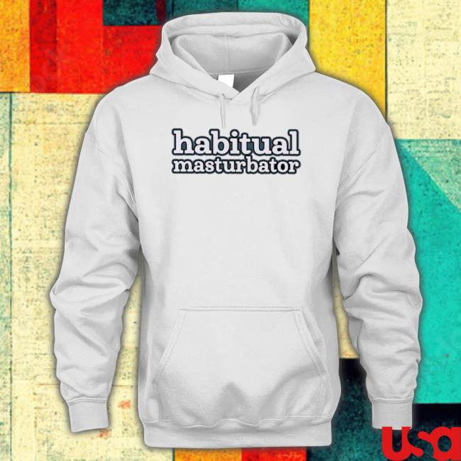 Habitual Masturbator Shirt Habitual Masturbator shirt