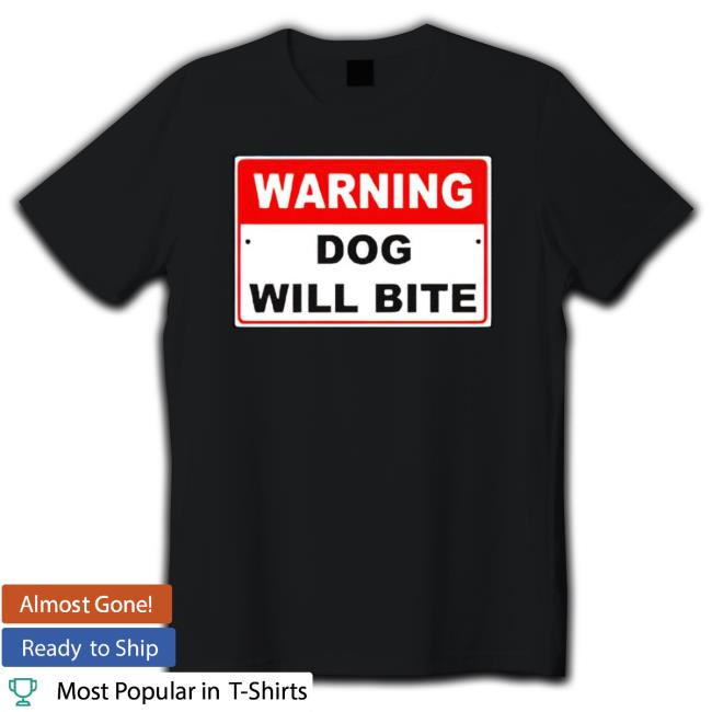 Warning Dog Will Bite Sweatshirts