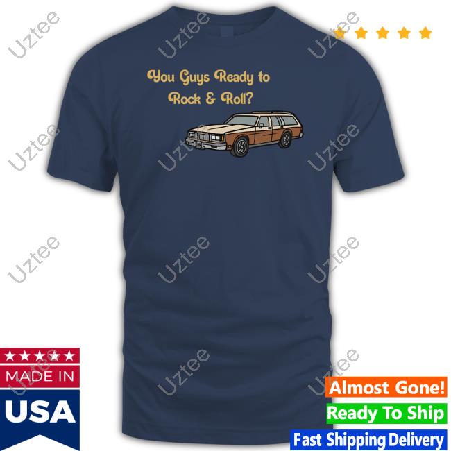 Emotional Club Store You Guys Ready To Rock And Roll Car Shirt Emotionalclub