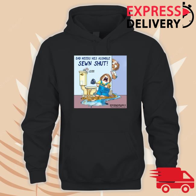 Awesome Dad Needs His Asshole Sewn Shut Classic Shirt Top Awesome Dad Needs His Asshole Sewn Shut Funny