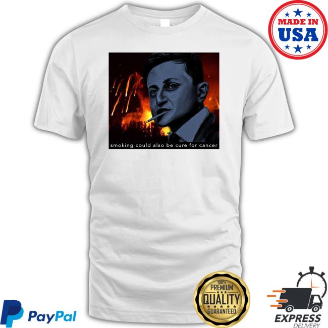 Smoking Could Also Be Cure For Cancer Tee Shirts