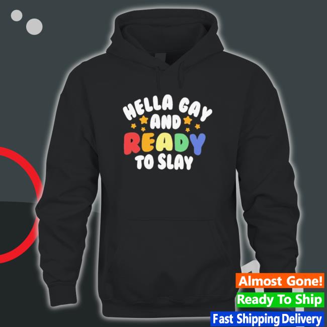 Official Hella Gay And Ready To Slay Sweatshirts