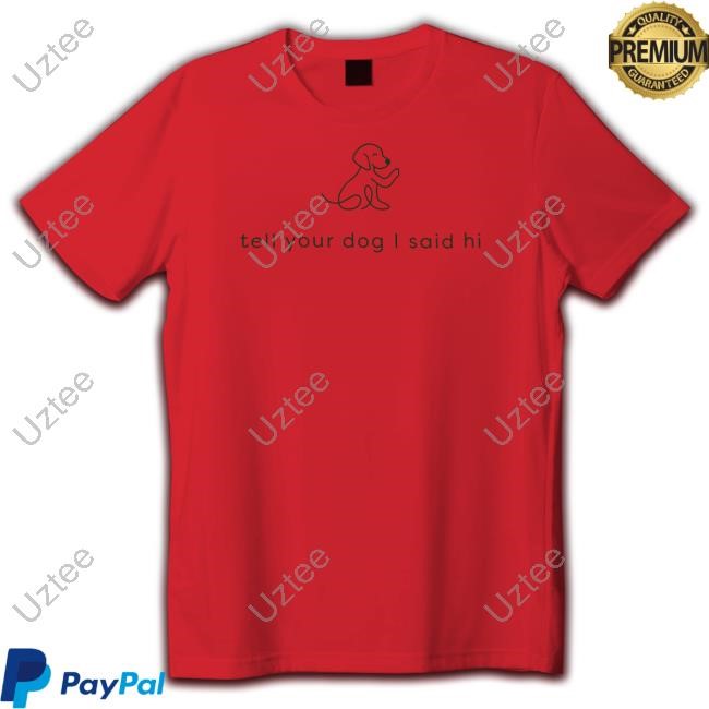 Weratedogs Tell Your Dog I Said Hi Hoodie