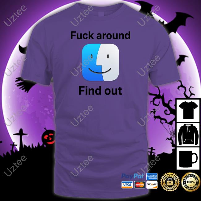 Shirts That Go Hard Fuck Around Find Out Icon Macos Big Sur Tee Shirtsthtgohard