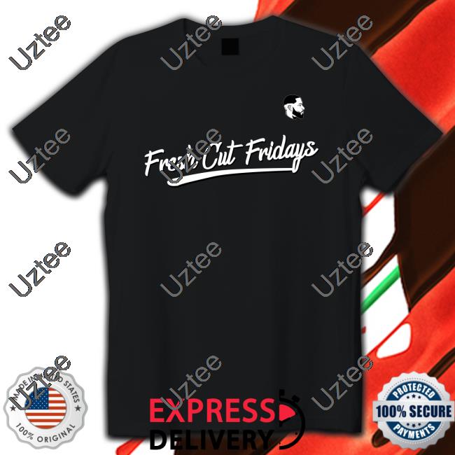 Fresh Cut Fridays Shirt Freshcutfridays Store