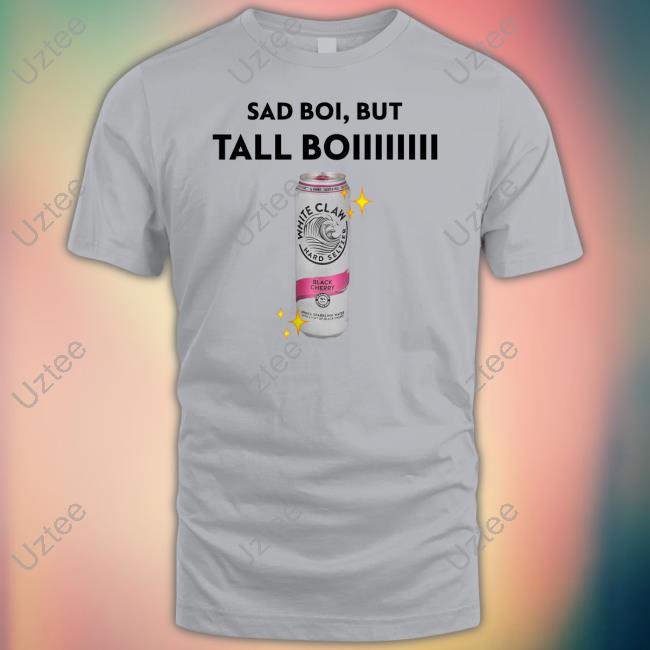 White Claw Hard Seltzer Black Cherry Sad Boi But Tall Boiiiiiiii Long Sleeved T-Shirt