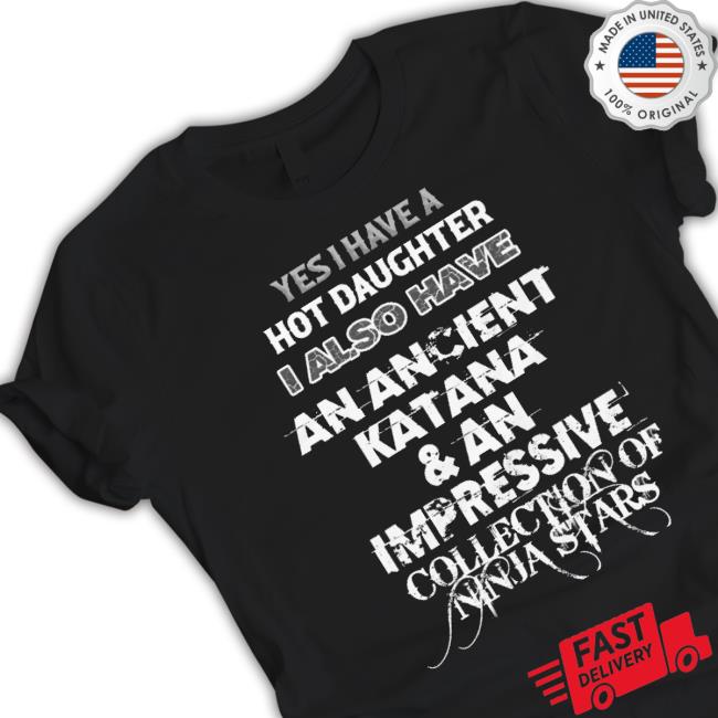 Trending Yes I Have A Hot Daughter Shirts