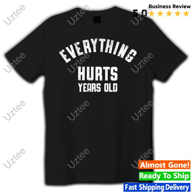 Everything Hurts Years Old Long Sleeved T-Shirt
