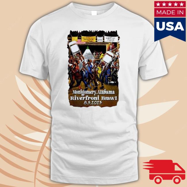 Trending Montgomery Alabama Riverfront Brawl 8 5 2023 T-Shirt Trending Montgomery Alabama Riverfront Brawl 8 5 2023 Sweatshirt