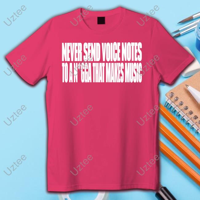 Official Never Send Voice Notes To A Nigga That Makes Music Long Sleeve Shirt