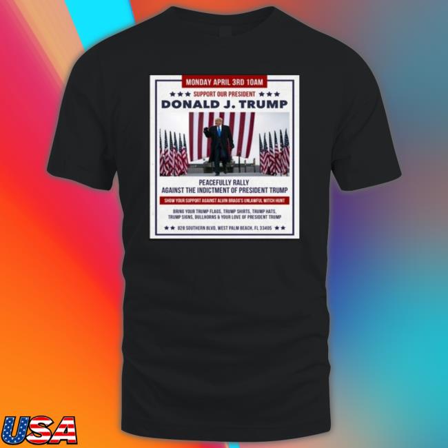 Support Our President Donald Trump Peacefully Rally Against West Palm Beach shirt Support Our President Donald Trump Peacefully Rally Against West Palm Beach shirt