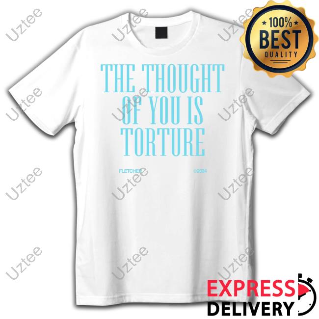 Findingfletcher Merch The Thought Of You Is Torture New Shirt