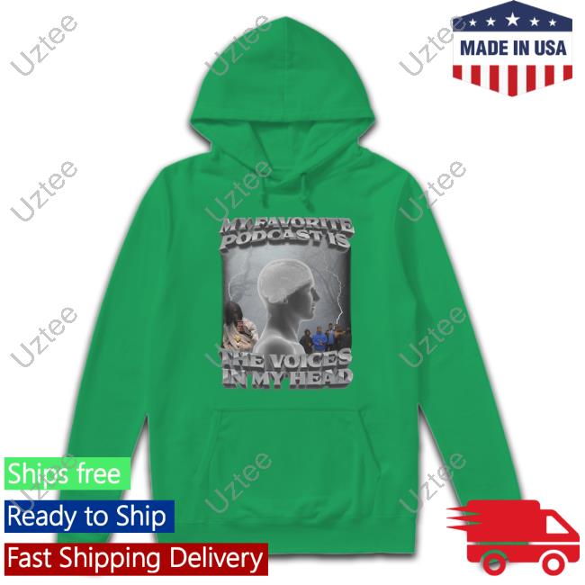My Favorite Podcast Is The Voices In My Head Sweatshirt
