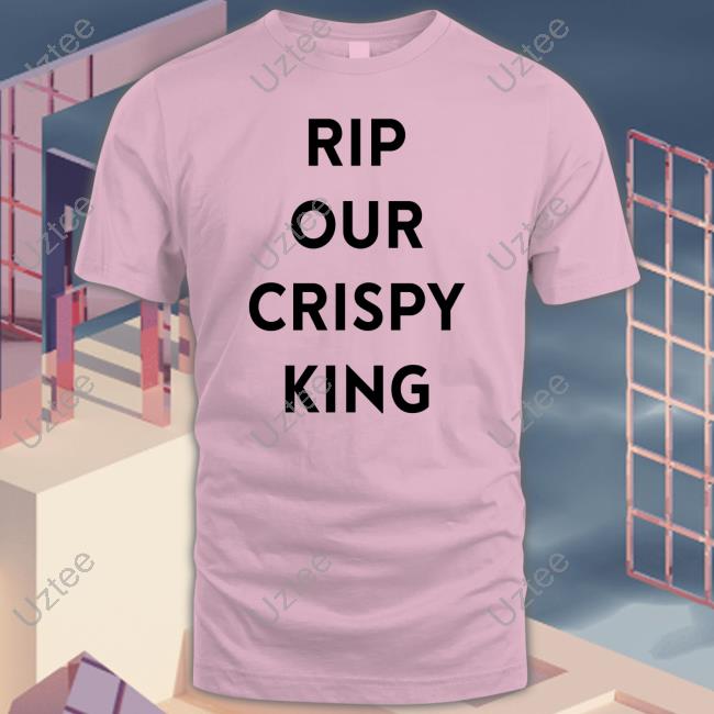 Rip Our Crispy King Tee Shirt