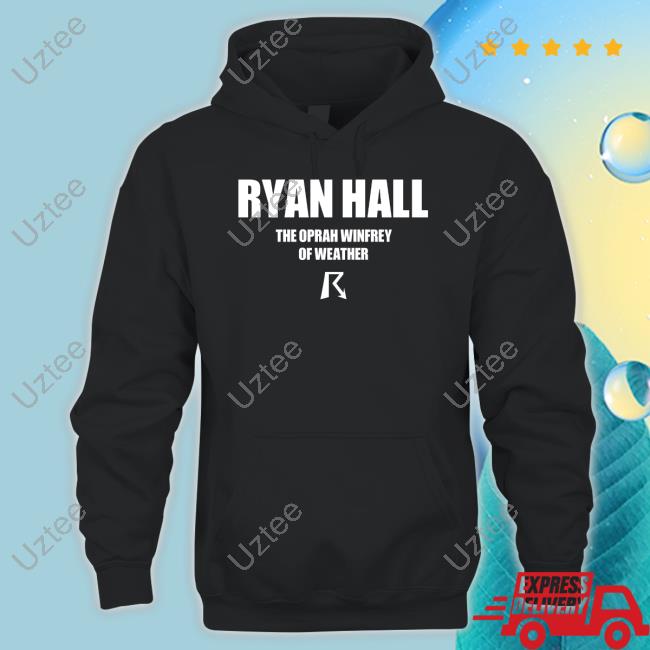 Yallitschan Ryan Hall The Oprah Winfrey Of Weather Funny Shirt