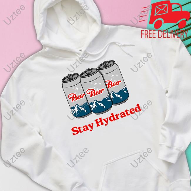 Middleclassfancy Stay Hydrated Beer Shirt