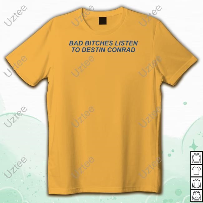Champagne Sloshy Bad Bitches Listen To Destin Conrad Shirt Destinconrad Store