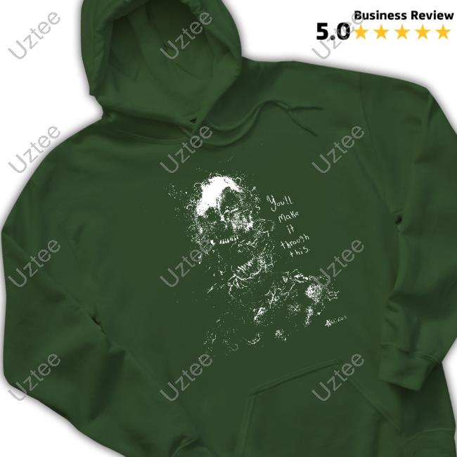 You'll Make It Through This Hooded Sweatshirt