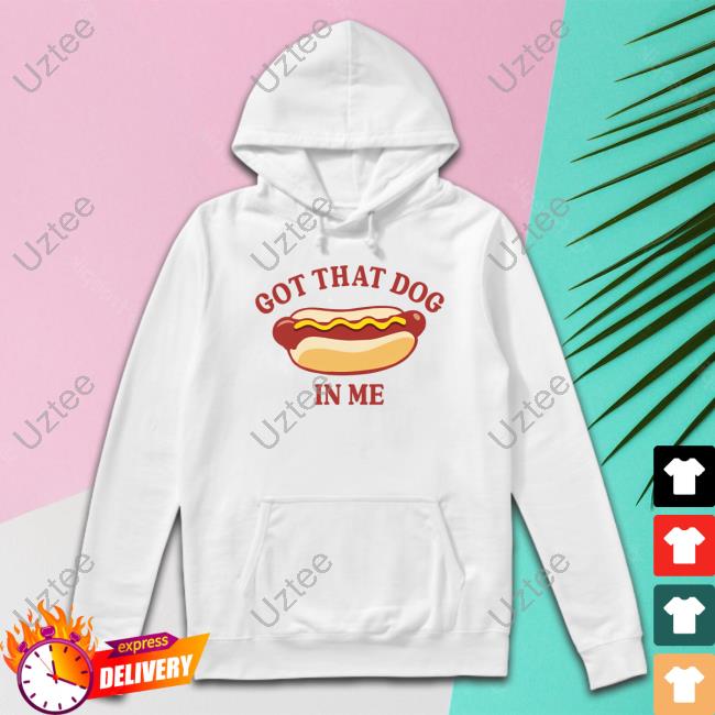 Got That Dog In Me Hot Dog Tee