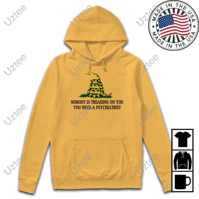 Derekneverfails Nobody Is Treading On You You Need A Psychiatrist Hoodie