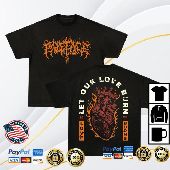 Paleface Swiss Official Merch Love Burns New Shirt