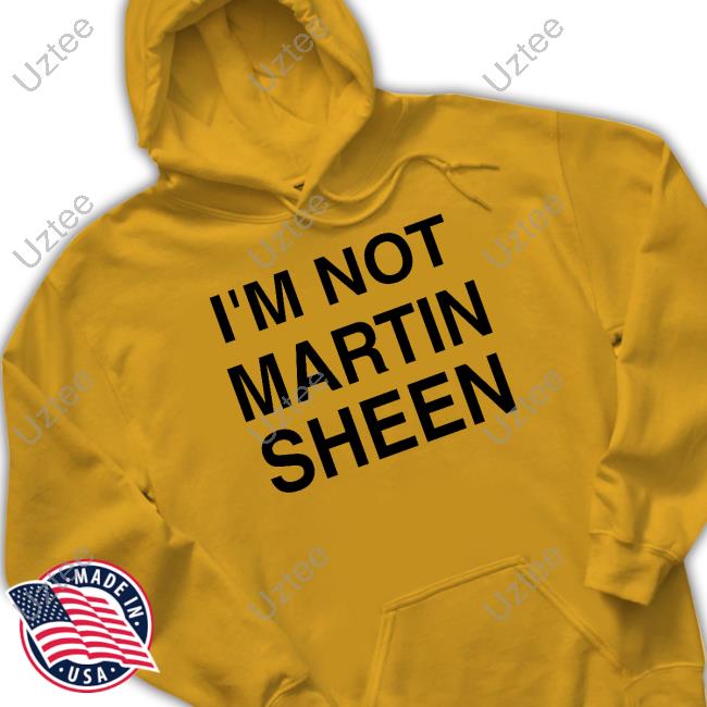 I'm Not Martin Sheen T Shirt