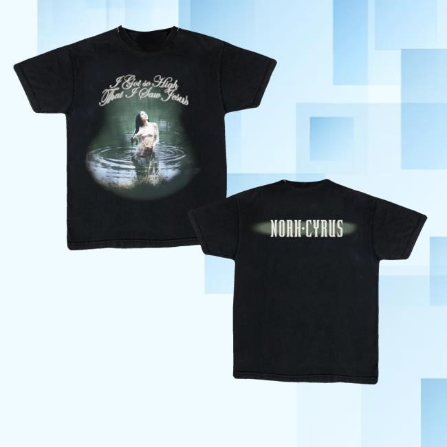 Noahcyrus Merch I Got So High T-Shirt, Hoodie, Tank Top, Sweater And Long Sleeve T-Shirt
