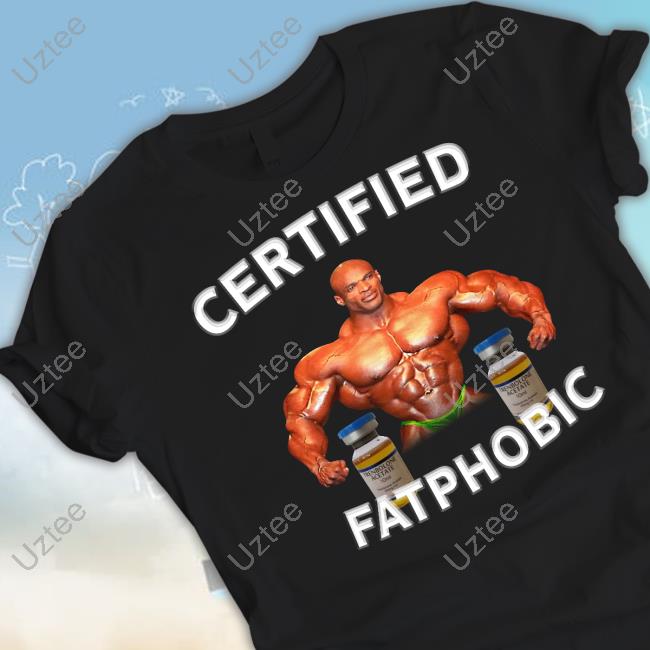 Ronnie Coleman Certified Fatphobic Shirts