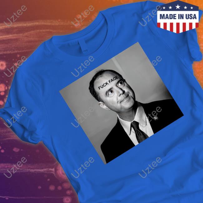 Adam Schiff Fuck Face T Shirt
