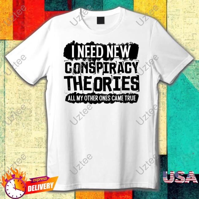 I Need New Conspiracy Theories All My Other Ones Came True # Clownworld Merch Long Sleeve Tee Shirt